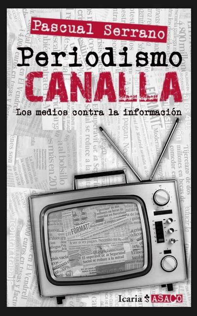 Periodismo canalla : los medios contra la información