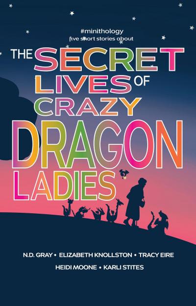 The Secret Lives of Crazy Dragon Ladies (#minithology, #1)