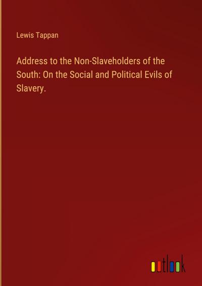 Address to the Non-Slaveholders of the South: On the Social and Political Evils of Slavery.
