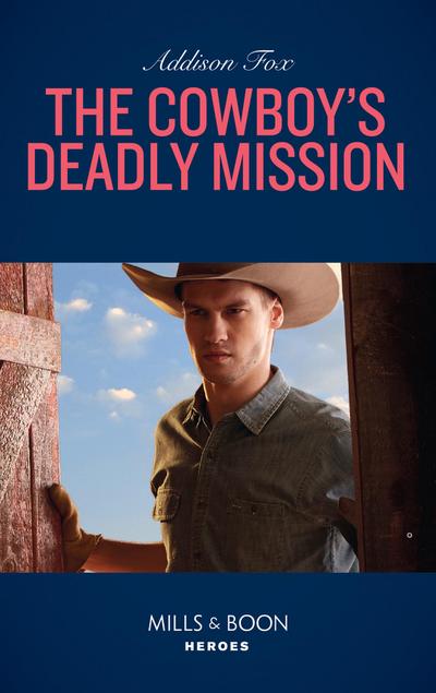 The Cowboy’s Deadly Mission (Midnight Pass, Texas, Book 1) (Mills & Boon Heroes)