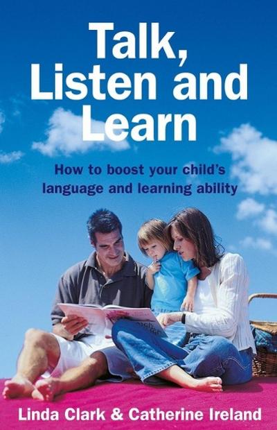 Talk, Listen and Learn How to boost your child’s language and learning