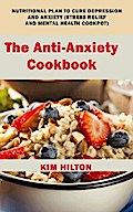 The Anti-Anxiety Cookbook