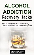 Alcohol Addiction Recovery Hacks