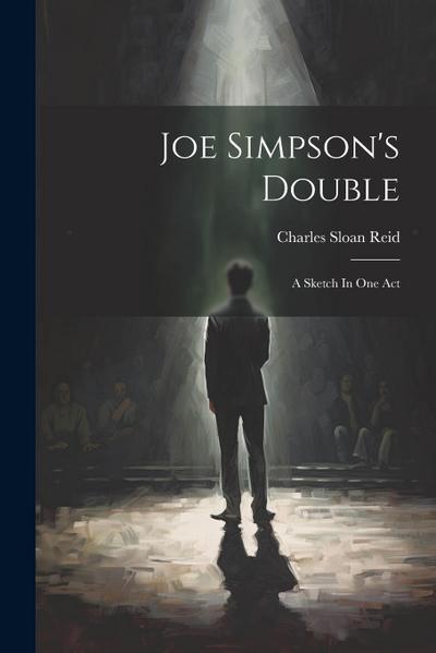 Joe Simpson’s Double: A Sketch In One Act
