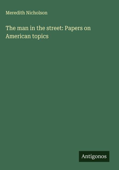 The man in the street: Papers on American topics