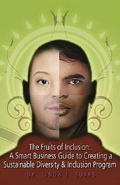 The Fruits of Inclusion: A Smart Business Guide to Creating a Sustainable Diversity and Inclusion Program