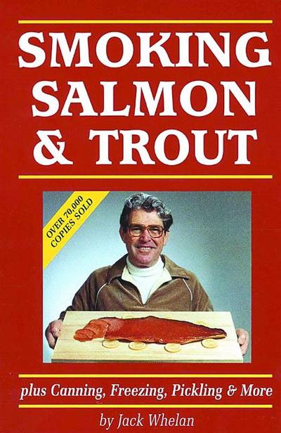 Smoking Salmon & Trout: Plus Canning, Freezing, Pickling & More