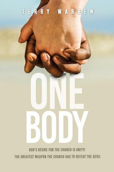 One Body: God’s Desire For The Church is Unity! The Greatest Weapon The Church has to Defeat the Devil