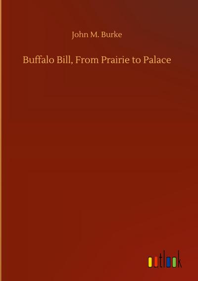 Buffalo Bill, From Prairie to Palace