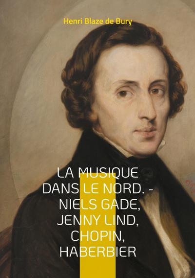 La musique dans le Nord. - Niels Gade, Jenny Lind, Chopin, Haberbier