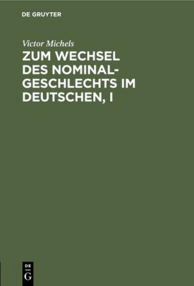 Zum Wechsel des Nominalgeschlechts im Deutschen, I