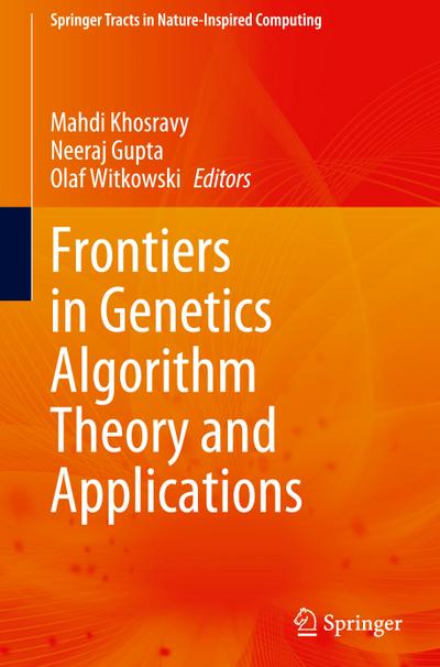 Frontiers in Genetics Algorithm Theory and Applications