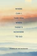 Where Can I Take You When There’s Nowhere To Go