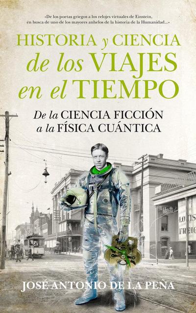 Historia y ciencia de los viajes en el tiempo : de la ciencia ficción a la física cuántica