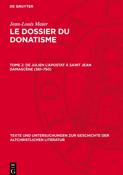Le dossier du donatisme, Tome 2, De Julien l’Apostat á Saint Jean Damascène (361-750)