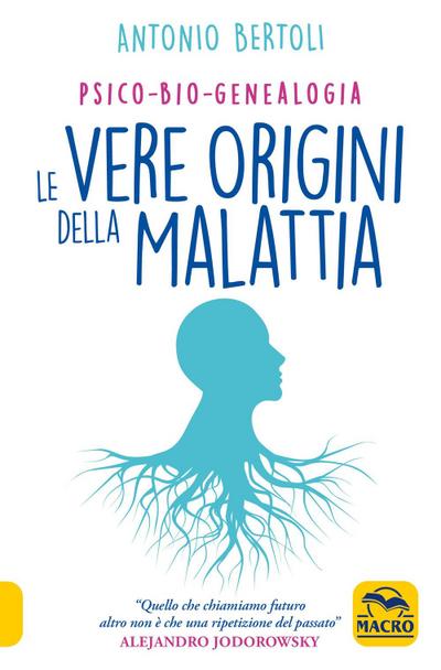 Le vere origini della malattia. Psico-bio-genealogia