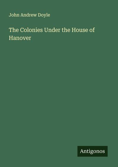 The Colonies Under the House of Hanover