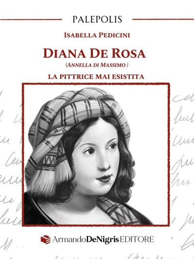 Diana De Rosa (Annella Di Massimo). La pittrice mai esistita
