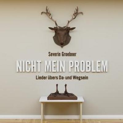 Nicht Mein Problem: Lieder Ubers Da- und Wegsein