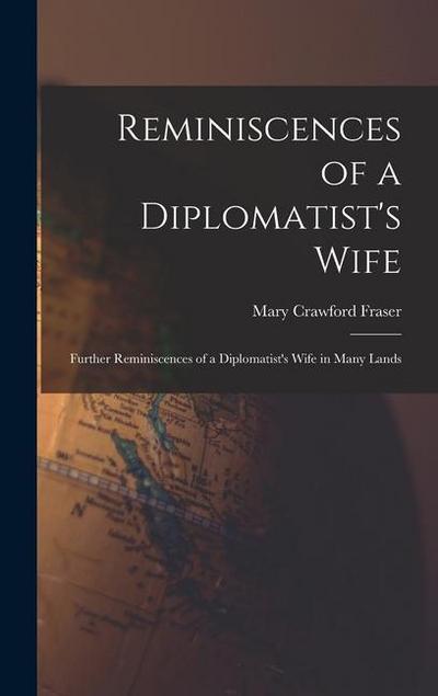 Reminiscences of a Diplomatist’s Wife; Further Reminiscences of a Diplomatist’s Wife in Many Lands