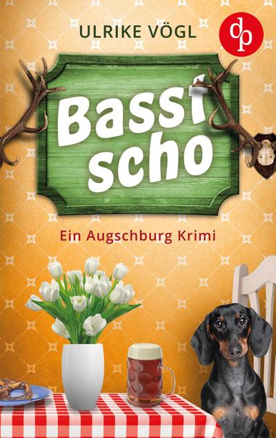 Basst scho | Ein lustiger Augschburg Krimi mit bayrischem Charme