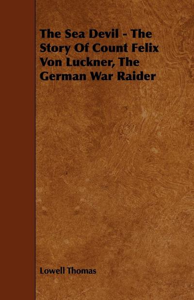 The Sea Devil - The Story Of Count Felix Von Luckner, The German War Raider