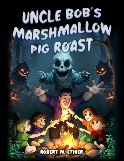 Uncle Bob’s Marshmallow Pig Roast