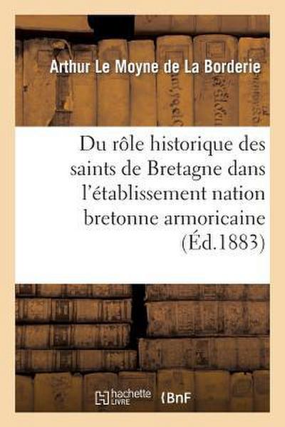 Du Rôle Historique Des Saints de Bretagne Dans l’Établissement de la Nation Bretonne Armoricaine