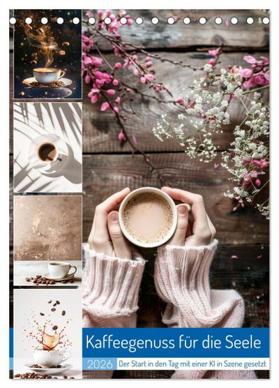 Kaffeegenuss für die Seele (Tischkalender 2026 DIN A5 hoch), CALVENDO Monatskalender