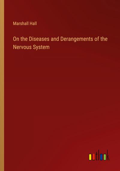 On the Diseases and Derangements of the Nervous System