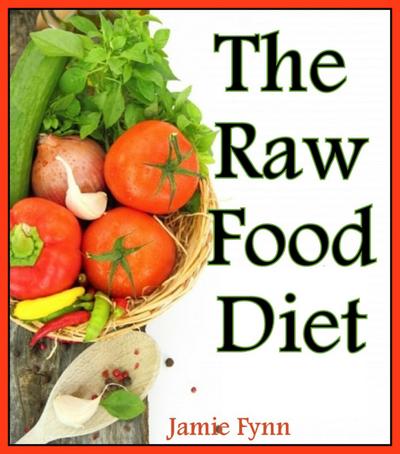 The Raw Food Diet Step by Step Guide for Beginners