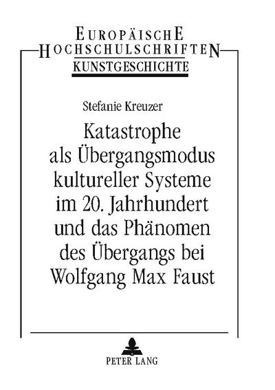 Katastrophe als Übergangsmodus kultureller Systeme im 20. Jahrhundert und das Phänomen des Übergangs bei Wolfgang Max Faust