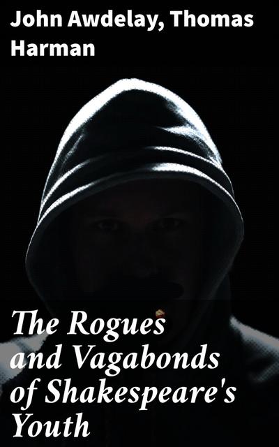 The Rogues and Vagabonds of Shakespeare’s Youth