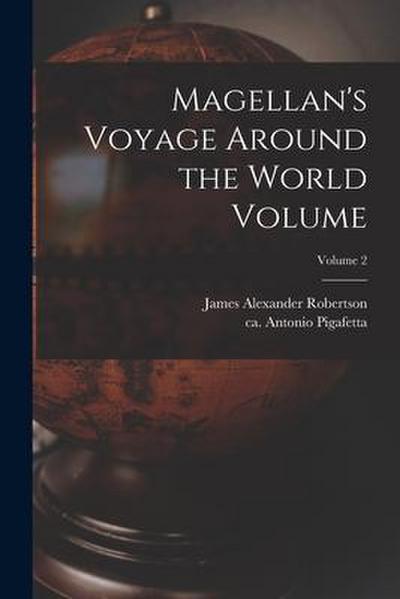 Magellan’s Voyage Around the World Volume; Volume 2