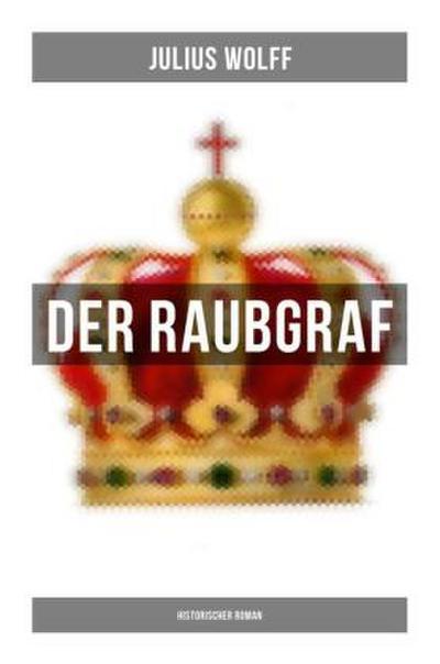 Der Raubgraf: Historischer Roman