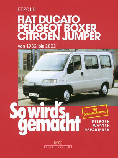 So wird’s gemacht. Fiat Ducato / Peugeot Boxer / Citroen Jumper. Von 1982 bis 2002