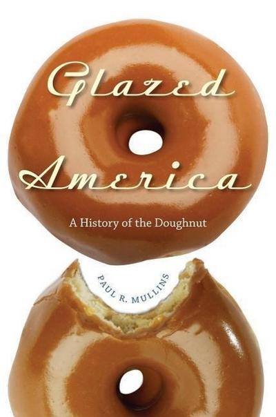 Glazed America: A History of the Doughnut