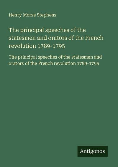 The principal speeches of the statesmen and orators of the French revolution 1789-1795