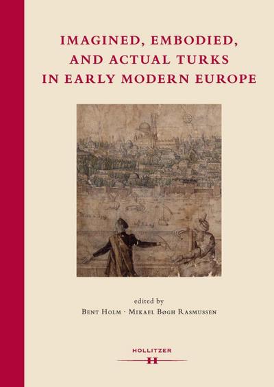 Imagined, Embodied and Actual Turks in Early Modern Europe