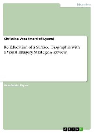 Re-Education of a Surface Dysgraphia with a Visual Imagery Strategy. A Review