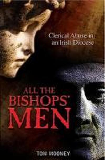 All the Bishops’ Men: Clerical Abuse in an Irish Diocese