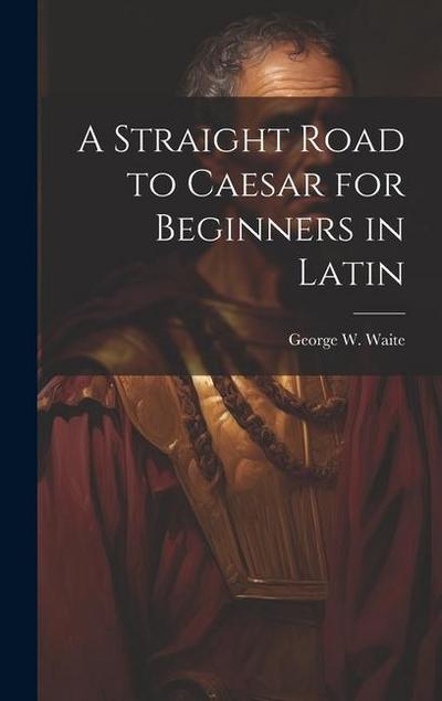A Straight Road to Caesar for Beginners in Latin