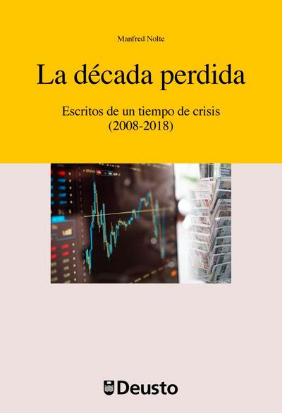 La década perdida : escritos de un tiempo de crisis, 2008-2018