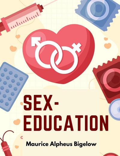Maurice Alpheus Bigelow: Sex-Education