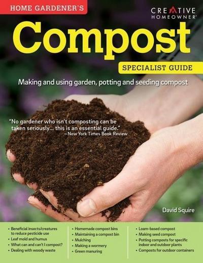 Home Gardener’s Compost: Making and Using Garden, Potting, and Seeding Compost