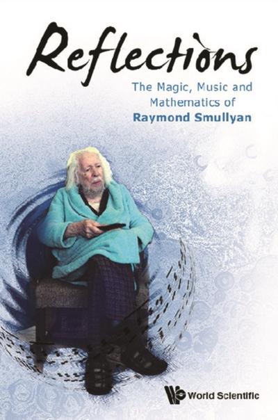 REFLECTIONS: THE MAGIC, MUSIC & MATH OF RAYMOND SMULLYAN