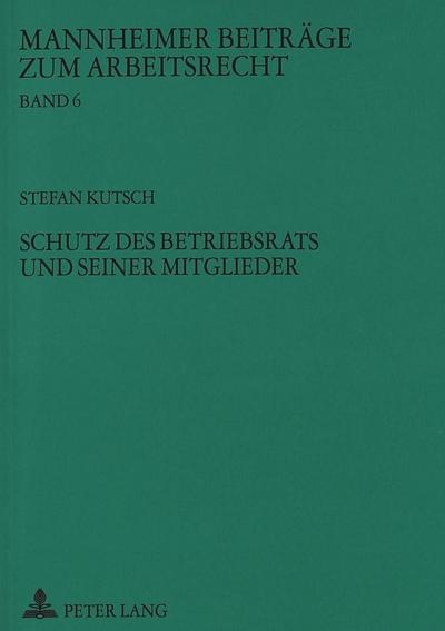 Schutz des Betriebsrats und seiner Mitglieder (Mannheimer Beiträge zum Arbeitsrecht)