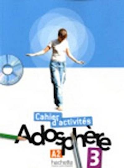 Adosphère 3 - Cahier d’Activités + CD-ROM: Adosphère 3 - Cahier d’Activités + CD-ROM