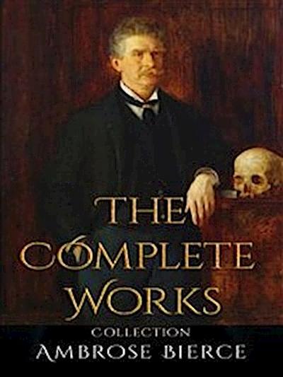 Ambrose Bierce: The Complete Works