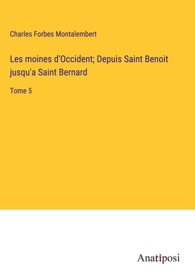 Les moines d’Occident; Depuis Saint Benoit jusqu’a Saint Bernard